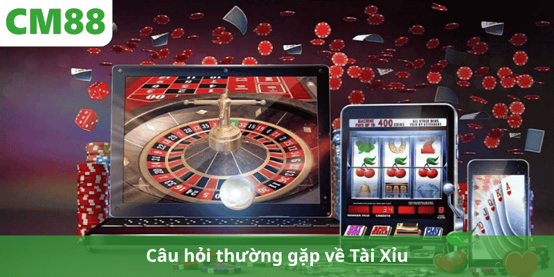 Câu hỏi thường gặp về Tài Xỉu