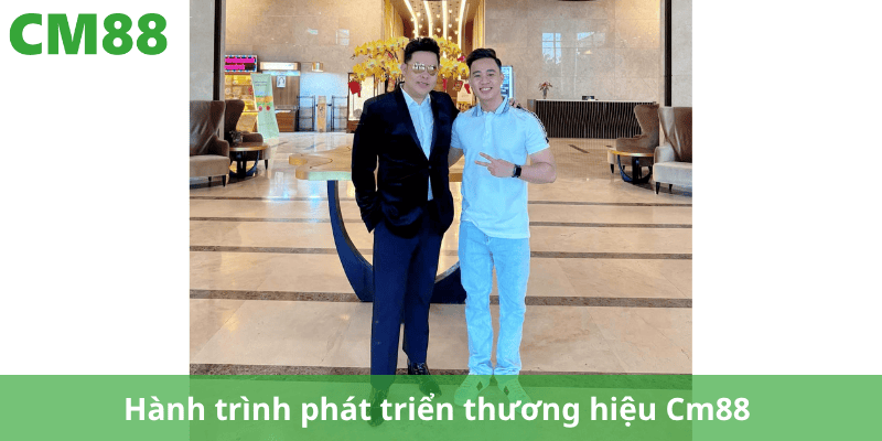 Hành trình phát triển thương hiệu Cm88 